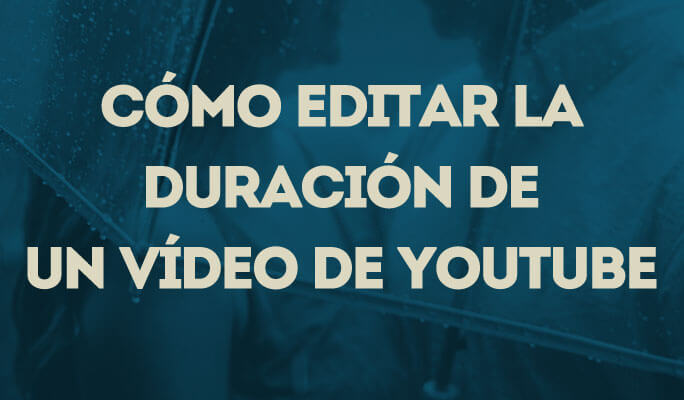 Cómo editar la duración de un vídeo de YouTube