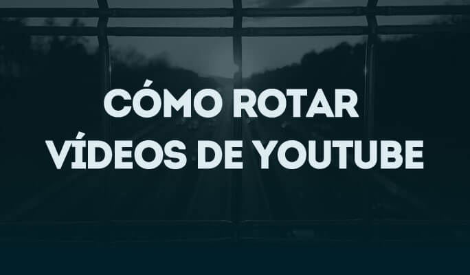 Cómo rotar vídeos de YouTube