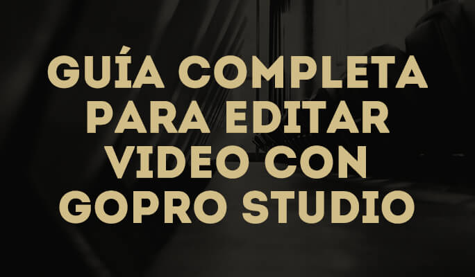 Guía completa para editar video con GoPro Studio