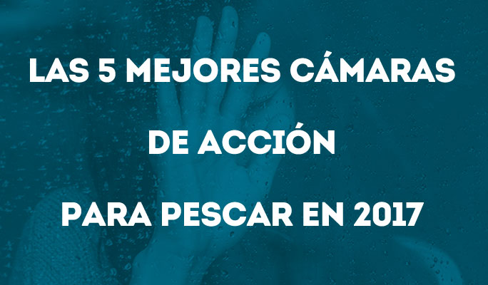 Las 5 mejores cámaras de acción para pescar en 2017